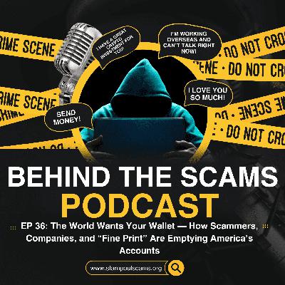EP 36: The World Wants Your Wallet — How Scammers, Companies, and “Fine Print” Are Emptying America’s Accounts