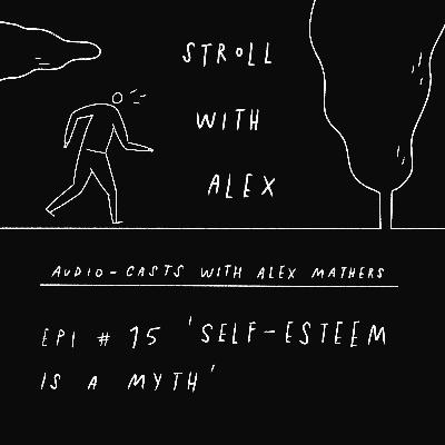 'Self-Esteem is a Myth' - Stroll With Alex