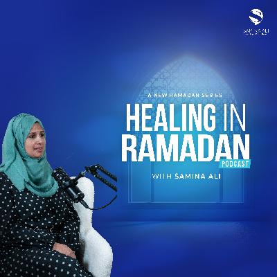 Healing in Ramadan - Episode 5