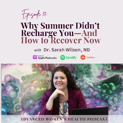 Episode 51: Why Summer Didn’t Recharge You—And How to Recover Now