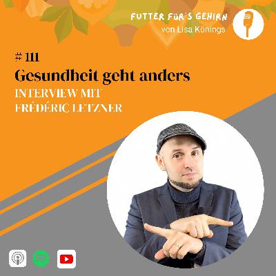 #111 Gesundheit geht anders – Interview mit Frédéric Letzner