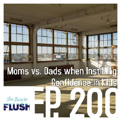 Ep. 200: Moms vs. Dads When Instilling Confidence In Kids