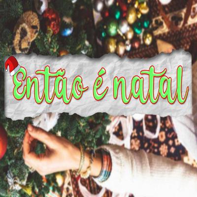 ENTÃO É NATAL ENTÃO É NATAL