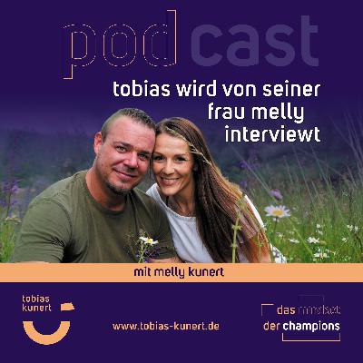 Das Mindset der Champions - Folge 96 - Tobias wird von seiner Frau Melly interviewt - mit Melly Kunert Das Mindset der Champions - Folge 96 - Tobias wird von seiner Frau Melly interviewt - mit Melly Kunert
