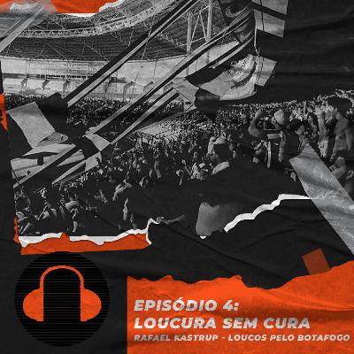 Rafael Kastrup - Loucos Pelo Botafogo - Desembola #4