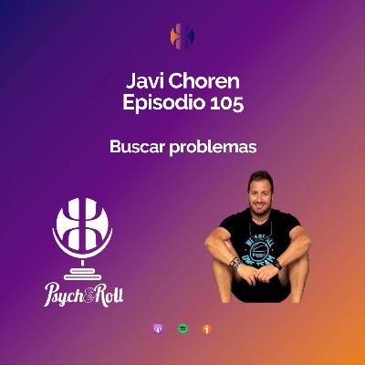 Javi Choren. Buscar problemas - Episodio 105