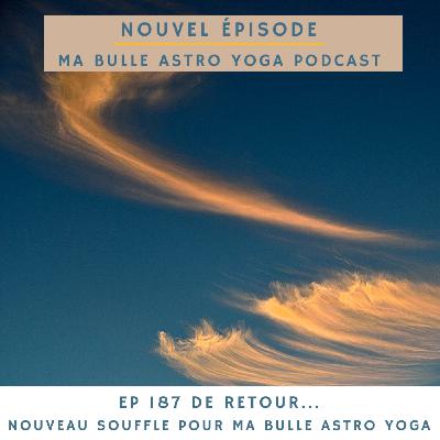 187. De retour... un nouveau souffle pour Ma Bulle Astro Yoga