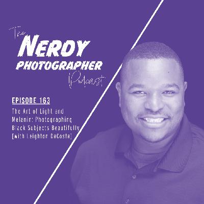 163 - The Art of Light and Melanin: Photographing Black Subjects Beautifully 163 - The Art of Light and Melanin: Photographing Black Subjects Beautifully