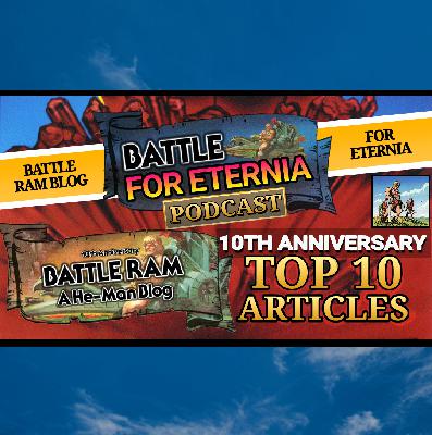 BATTLE FOR ETERNIA Podcast - Episode 4 - Celebrating 10 Years of Battle Ram Blog with a Top 10 Countdown!