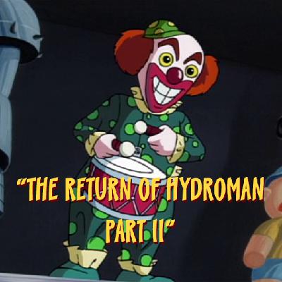 Episode 60 - The Return of Hydroman - Part II or Cue the Waterworks!