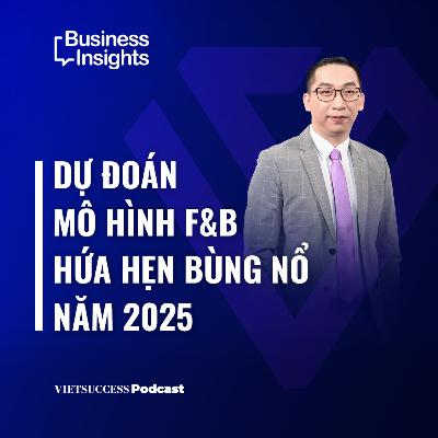 Business Insights #46| Dự đoán mô hình F&B hứa hẹn bùng nổ năm 2025 | Duy Thanh, FNB DIRECTOR