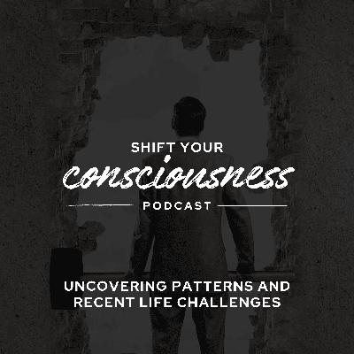 Episode 58: Uncovering Patterns and Recent Life Challenges Episode 58: Uncovering Patterns and Recent Life Challenges