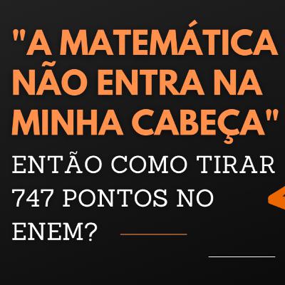 "A MATEMÁTICA NÃO ENTRA NA MINHA CABEÇA" - ENTÃO COMO TIRAR 747 PONTOS NO ENEM? | MARLOS MENEZES