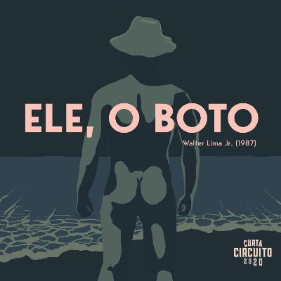 Ep.05 - Ele, o Boto de Walter Lima Jr, (1987) - Mostra Curta Circuito