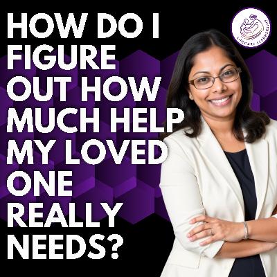 How to Figure Out How Much Help Your Loved One Really Needs How to Figure Out How Much Help Your Loved One Really Needs