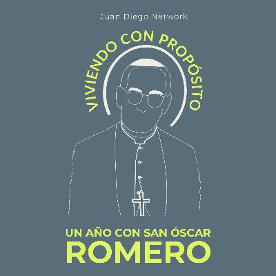 Un ejemplo de vida con propósito: San Oscar Romero (Prólogo)