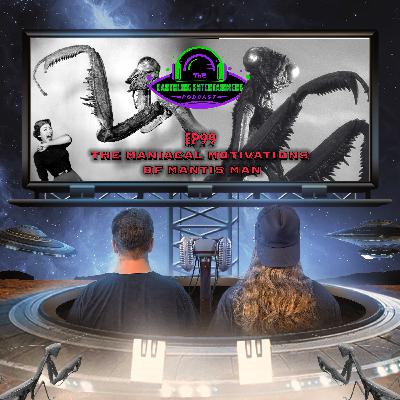 EP99 - The Maniacal Motivations of Mantis Man!