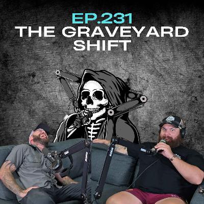 Ep.231 - The Graveyard Shift Ep.231 - The Graveyard Shift