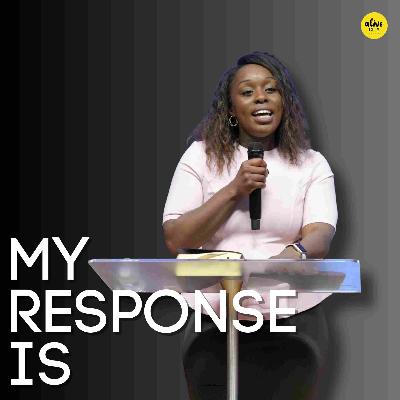 My Response Is // Pastor Jenny Boateng My Response Is // Pastor Jenny Boateng