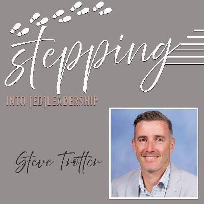 Stepping into [ed]Leadership with Steven Trotter