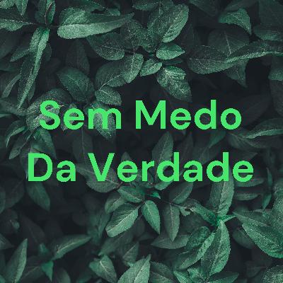 Sem medo da verdade