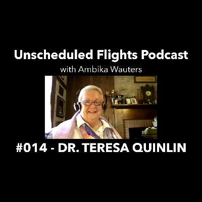 DR. TERESA QUINLIN -- Unscheduled Flights Podcast #014 DR. TERESA QUINLIN -- Unscheduled Flights Podcast #014