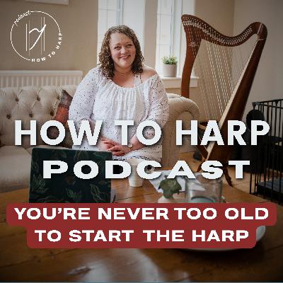 Ep 4: You’re Never Too Old to Start the Harp