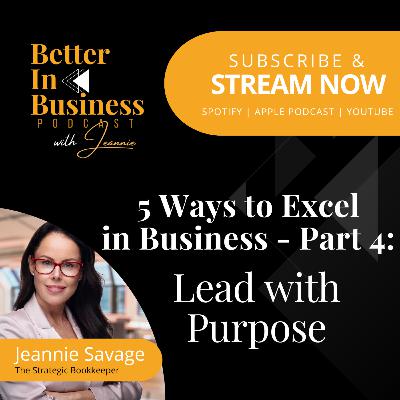 Better in Business EP59 - 5 Ways to Excel in Business: Lead with Purpose
