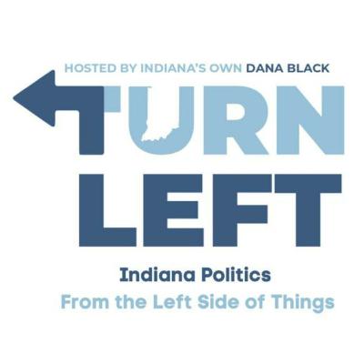 Turn Left with your host Indiana's Own Dana Black chats with Digital Democracy Project