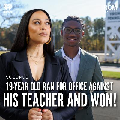 This 19-Year Old Ran for Office Against His Teacher and Won | Angela Rye SoloPod