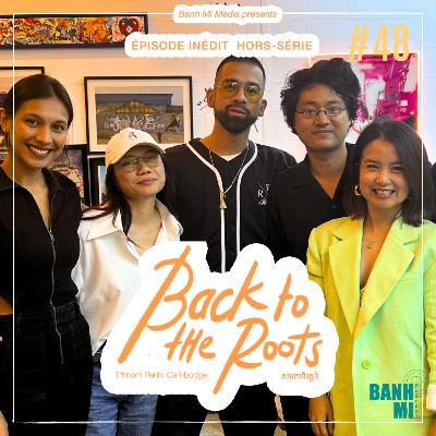 #48 [Hors-série] Back to the Roots au CAMBODGE avec Adana Mam Legros, Tifanny Doche, FONKi, Davy Chou
