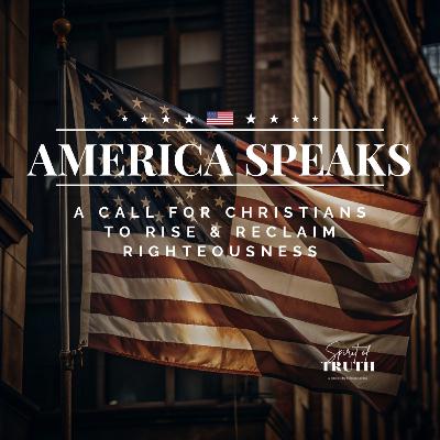 America Speaks: A Call for Christians to Rise & Reclaim Righteousness America Speaks: A Call for Christians to Rise & Reclaim Righteousness
