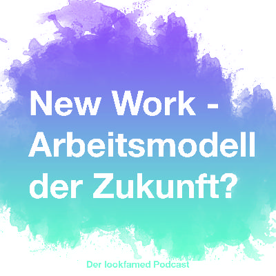 #9 New Work – Arbeitsmodell der Zukunft?