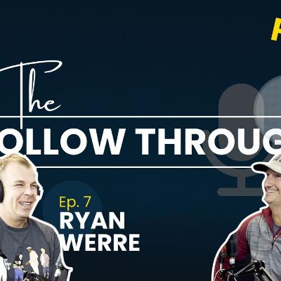 The Follow Through - Episode 7 part 2 (AUDIO): Ryan Werre