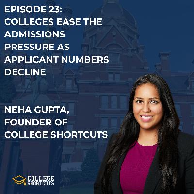 EPISODE 23: COLLEGES EASE THE ADMISSIONS PRESSURE AS APPLICANT NUMBERS DECLINE