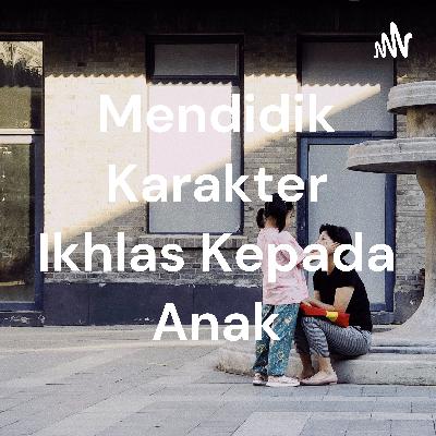 Parenting tentang menanamkan rasa jkhlas Parenting tentang menanamkan rasa jkhlas