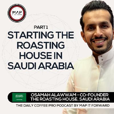 EP 1501 Osamah Alawwam - A Coffee Entrepreneur In Saudi Arabia - The Daily Coffee Pro Podcast by Map It Forward with Lee Safar