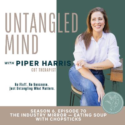 S6 Ep 70: The Industry Mirror — Eating Soup with Chopsticks