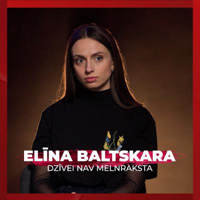 Dzīvei nav melnraksta | Elīna Baltskara
