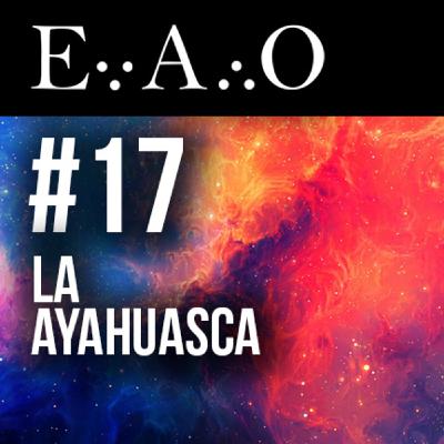 EAO #17 - AYAHUASCA | Con Pep Cuñat | Debate a 4 | Testimonios Psicodélicos y El Ansia de Saber EAO #17 - AYAHUASCA | Con Pep Cuñat | Debate a 4 | Testimonios Psicodélicos y El Ansia de Saber