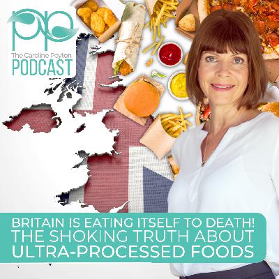 Podcast 132 - Britain Is Eating Itself to Death: The Shocking Truth About Ultra-Processed Foods