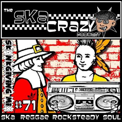Ska Crazy #71 - Skanksgiving Mix Ska Crazy #71 - Skanksgiving Mix