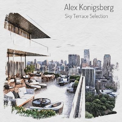 Alex Konigsberg - Sky Terrace Selection