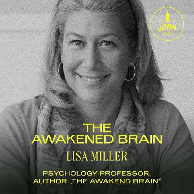 Lisa Miller: The awakened Brain Lisa Miller: The awakened Brain