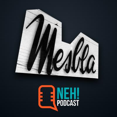 MESBLA | NEH! Podcast