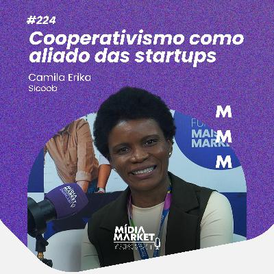 #224 Cooperativismo como aliado das startups com Camila Erika do Sicoob