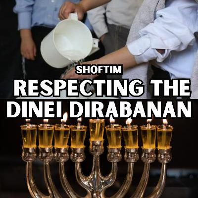 Shoftim - Respecting Dinei DiRabanan