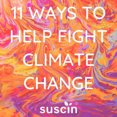 11 WAYS TO HELP FIGHT CLIMATE CHANGE