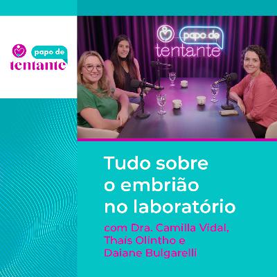 Ep. 91 Tudo sobre o embrião no laboratório | Podcast Papo de Tentante | CEFERP Ep. 91 Tudo sobre o embrião no laboratório | Podcast Papo de Tentante | CEFERP