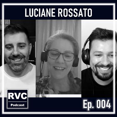 LUCIANE ROSSATO | RVC Podcast #004